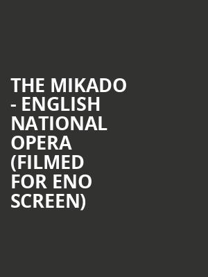 The Mikado - English National Opera (Filmed for ENo Screen) at London Coliseum